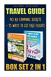 Travel Guide Box Set 2 in 1: 40 RV Campinng Secrets + 15 Ways to Get Free Flight: (Travel Books, Travelling the World, How to Travel Full Time) (Paperback)