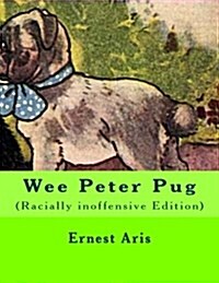 Wee Peter Pug: (Racially Inoffensive Edition) (Paperback)