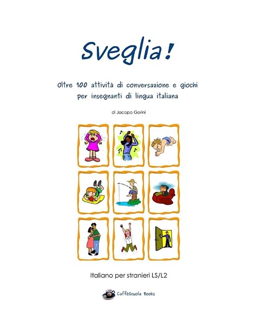 Sveglia!: Oltre 100 attivit?di conversazione e giochi per insegnanti di lingua italiana (Paperback)