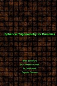 Spherical Trigonometry for Dummies: Proving We Live on a Flat Earth 2016 Edition (Paperback)