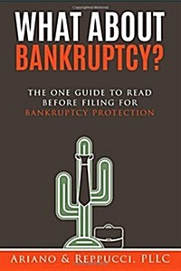 What about Bankruptcy?: The One Guide to Read Before Filing for Bankruptcy Protection. (Paperback)