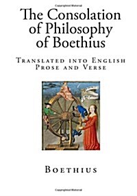 The Consolation of Philosophy of Boethius: Translated Into English Prose and Verse (Paperback)