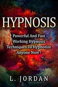 Hypnosis: Powerful and Fast Working Hypnosis Techniques to Hypnotize Anyone Now ! (Paperback)