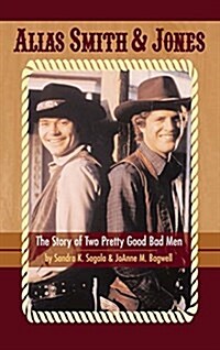 Alias Smith & Jones: The Story of Two Pretty Good Bad Men (Hardback) (Hardcover)