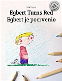 Egbert Turns Red/Egbert Je Pocrvenio: Childrens Picture Book/Coloring Book English-Montenegrin (Bilingual Edition/Dual Language) (Paperback)