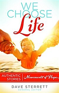 We Choose Life: Authentic Stories, Movements of Hope (Paperback)