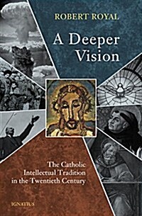 A Deeper Vision: The Catholic Intellectual Tradition in the Twentieth Century (Paperback)