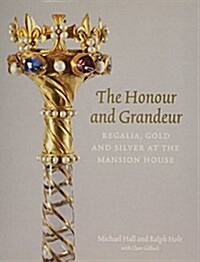 The Honour and Grandeur : Regalia, Gold and Silver at the Mansion House (Paperback)