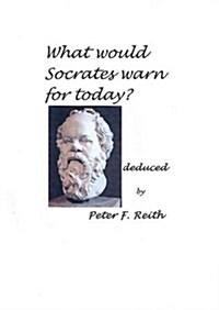 What Would Socrates Warn for Today? (Paperback)