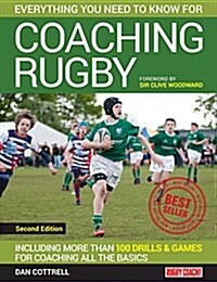 Everything You Need to Know for Coaching Rugby : Including More Than 100 Drills and Games for Coaching All the Basics (Paperback, 2 Revised edition)