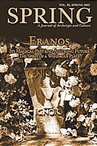 Spring, a Journal of Archetype and Culture, Vol. 92, Spring 2015, Eranos: Its Magical Past and Alluring Future: The Spirit of a Wondrous Place (Paperback)
