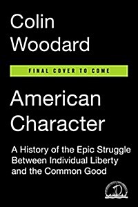 American Character: A History of the Epic Struggle Between Individual Liberty and the Common Good (Hardcover)