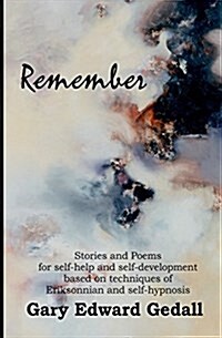 Remember: Stories and Poems for Self-Help and Self-Development Based on Techniques of Ericksonian and Auto-Hypnosis (Paperback)