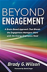 Beyond Engagement: A Brain-Based Approach That Blends the Engagement Managers Want with the Energy Employees Need (Paperback)