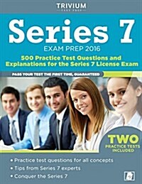 Series 7 Exam Prep 2016: 500 Practice Test Questions and Explanations for the Series 7 License Exam (Paperback)