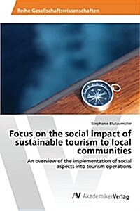 Focus on the Social Impact of Sustainable Tourism to Local Communities (Paperback)