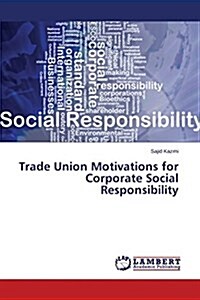 Trade Union Motivations for Corporate Social Responsibility (Paperback)