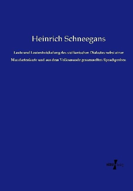 Laute Und Lautentwickelung Des Sicilianischen Dialectes Nebst Einer Mundartenkarte Und Aus Dem Volksmunde Gesammelten Sprachproben (Paperback)