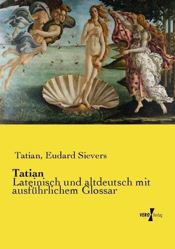 Tatian: Lateinisch und altdeutsch mit ausf?rlichem Glossar (Paperback)