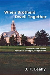 When Brothers Dwell Together: Seminarians of the Pontifical College Josephinum (Paperback)