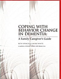 Coping with Behavior Change in Dementia: A Family Caregivers Guide (Paperback)