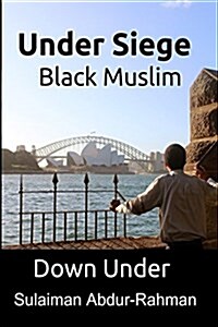 Under Siege: Black Muslim Down Under (Paperback)