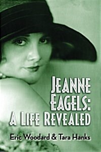 Jeanne Eagels: A Life Revealed (Paperback)