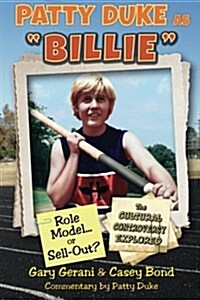 Patty Duke as Billie: Role Model or Sell-Out? (Paperback)