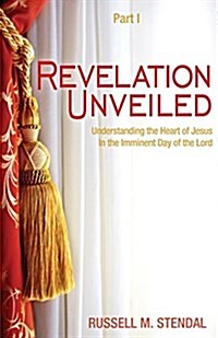 Revelation Unveiled: Understanding the Heart of Jesus in the Imminent Day of the Lord (Paperback)