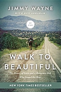 Walk to Beautiful: The Power of Love and a Homeless Kid Who Found the Way (Paperback)