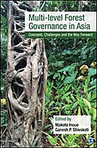 Multi-Level Forest Governance in Asia: Concepts, Challenges and the Way Forward (Hardcover)