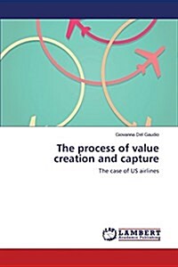 The Process of Value Creation and Capture (Paperback)