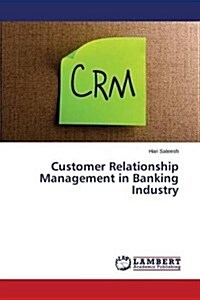 Customer Relationship Management in Banking Industry (Paperback)