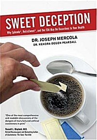 Sweet Deception: Why Splenda, Nutrasweet, and the FDA May Be Hazardous to Your Health (Paperback)