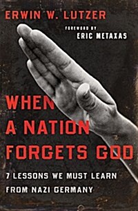 When a Nation Forgets God: 7 Lessons We Must Learn from Nazi Germany (Paperback)