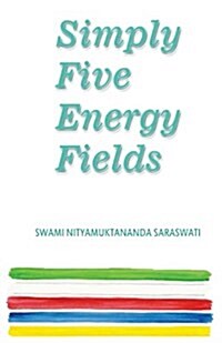 Simply Five Energy Fields : A Collection of Essays on Earth Water Fire Air and Space (Paperback)