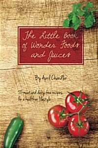 The Little Book of Wonder Foods and Juices (Paperback)