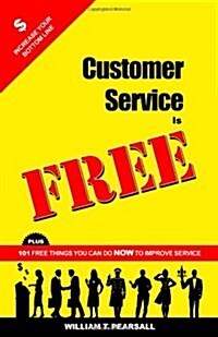Customer Service Is Free: Plus 101 Free Things You Can Do Now to Improve Service (Paperback)