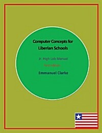 Computer Concepts for Liberian Schools, Jr. High Lab Manual: First Edition (Paperback)