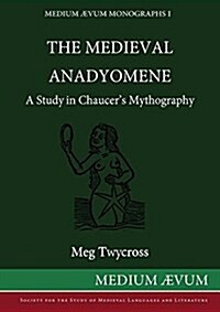 The Medieval Anadyomene: A Study in Chaucers Mythography (Paperback, Reprint)