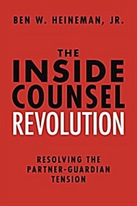 The Inside Counsel Revolution: Resolving the Partner-Guardian Tension (Hardcover)
