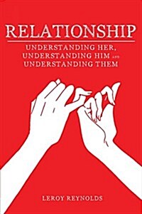 Relationship: Understanding Her the Wife, Understanding Him the Husband, and Understanding Them the Children (Paperback)