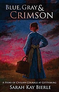 Blue, Gray & Crimson: A Story of Civilian Courage at Gettysburg (Paperback)