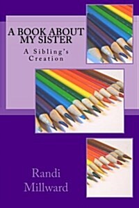 A Book about My Sister: A Siblings Creation (Paperback)