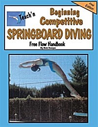 Teachn Beginning Competitive Springboard Diving Free Flow Handbook (Paperback, Series 5 Vol22)