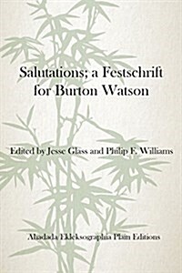 Salutations; A Festschrift for Burton Watson (Paperback)