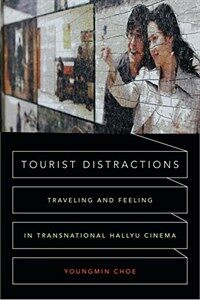 Tourist distractions : traveling and feeling in transnational Hallyu cinema
