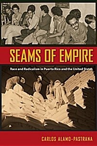Seams of Empire: Race and Radicalism in Puerto Rico and the United States (Hardcover)