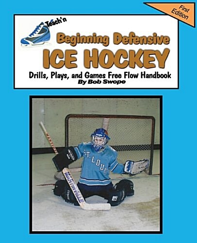 Teachn Beginning Defensive Ice Hockey Drills, Plays, and Games Free Flow Handbook (Paperback)