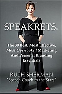 Speakrets: The 30 Best, Most Effective, Most Overlooked Marketing and Personal Branding Essentials (Paperback)